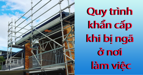 Quy trình khẩn cấp khi bị ngã ở nơi làm việc